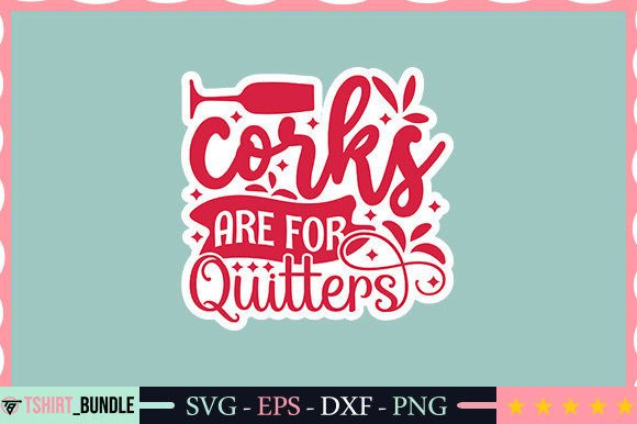 Download Corks Are for Quitters Sticker Design - Premium Bundle